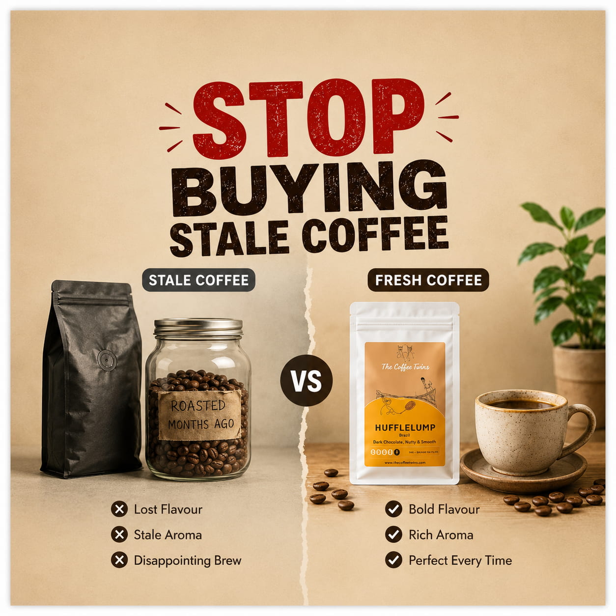Promotional graphic with the bold headline “STOP BUYING STALE COFFEE” in large distressed lettering at the top. The image is split into two sections with a “VS” circle in the centre. On the left, a jar of coffee beans labelled “Roasted Months Ago” represents stale coffee, alongside a dark coffee bag and a list of drawbacks: Lost Flavour, Stale Aroma, and Disappointing Brew. On the right, a white bag of The Coffee Twins – Hufflelump coffee stands beside a freshly brewed cup of coffee and scattered coffee beans, highlighting the benefits of fresh coffee: Bold Flavour, Rich Aroma, and Perfect Every Time. A potted plant and warm beige background create a cosy, speciality coffee atmosphere while emphasising the contrast between stale and freshly roasted coffee.